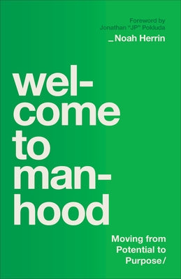 Welcome to Manhood: Moving from Potential to Purpose by Herrin, Noah