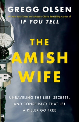 The Amish Wife: Unraveling the Lies, Secrets, and Conspiracy That Let a Killer Go Free by Olsen, Gregg