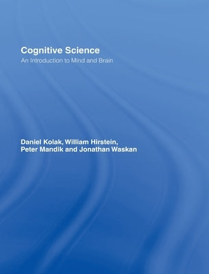 Cognitive Science: An Introduction to Mind and Brain by Kolak, Daniel