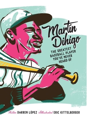 Mart? Dihigo The Greatest Baseball Player You've Never Heard Of by L&#243;pez, Darren