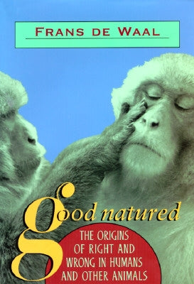 Good Natured: The Origins of Right and Wrong in Humans and Other Animals by de Waal, Frans B. M.
