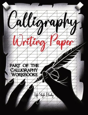 Calligraphy Writing Paper: Enhance Your Calligraphy Skills with Premium Writing Paper for Practice by Style, Life Daily