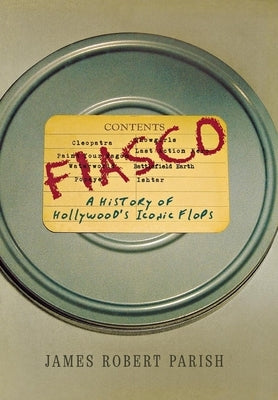 Fiasco: A History of Hollywood's Iconic Flops by Parish, James Robert