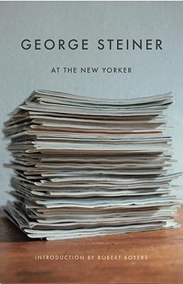 George Steiner at the New Yorker by Steiner, George