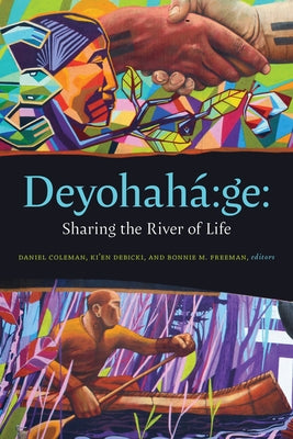 Deyohahá Ge:: Sharing the River of Life by Coleman, Daniel