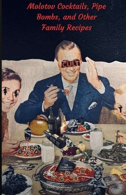 Molotov Cocktails, Pipe Bombs, and Other Family Recipes by Girard, Richard J.