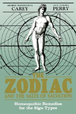 The Zodiac and the Salts of Salvation: Homeopathic Remedies for the Sign Types by Washington, George