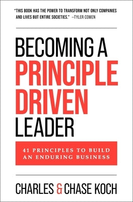 Becoming a Principle-Driven Leader: 41 Principles to Build an Enduring Business by Koch, Charles