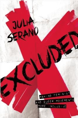 Excluded: Making Feminist and Queer Movements More Inclusive by Serano, Julia