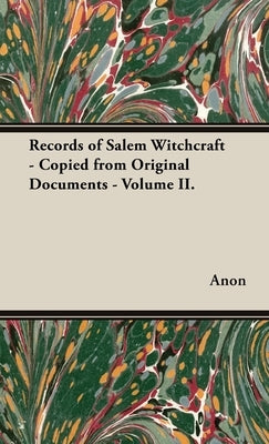 Records of Salem Witchcraft - Copied from Original Documents - Volume II. by Anon