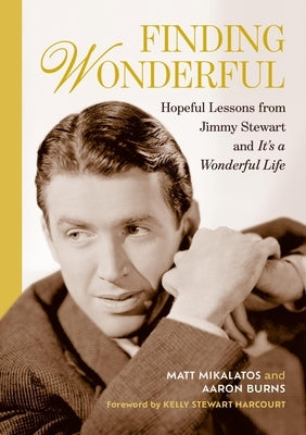 Finding Wonderful: Hopeful Lessons from Jimmy Stewart and It's a Wonderful Life by Mikalatos, Matt