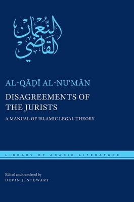 Disagreements of the Jurists: A Manual of Islamic Legal Theory by Al-Nuʿmān, Al-Qāḍ&#