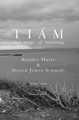 Tiám: and songs of becoming by Schmidt, Steven James
