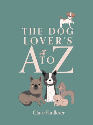 A Dog Lover's A to Z by Faulkner, Clare