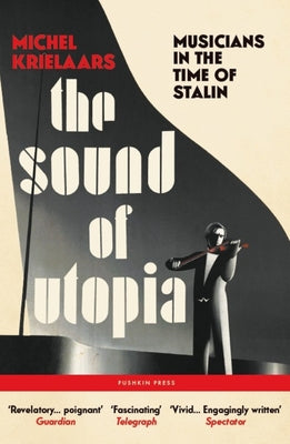 The Sound of Utopia: Musicians in the Time of Stalin by Krielaars, Michel