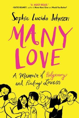 Many Love: A Memoir of Polyamory and Finding Love(s) by Johnson, Sophie Lucido