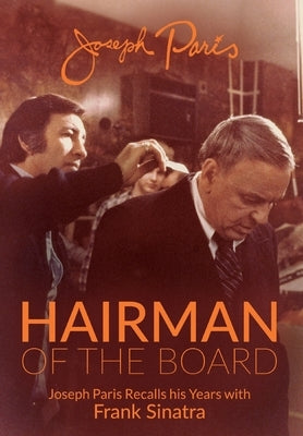 Hairman of the Board: Joseph Paris Recalls his Years with Frank Sinatra by Paris, Joseph