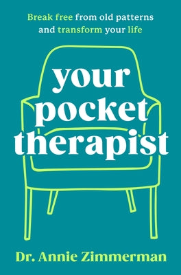 Your Pocket Therapist: Break Free from Old Patterns and Transform Your Life by Zimmerman, Annie