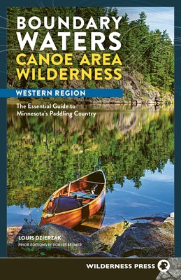 Boundary Waters Canoe Area Wilderness, Western Region: The Essential Guide to Minnesota's Paddling Country by Dzierzak, Louis