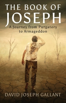 The Book of Joseph: A Journey from Purgatory to Armageddon by Gallant, David Joseph