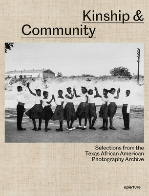 Kinship & Community: Selections from the Texas African American Photography Archive by Fleetwood, Nicole R.