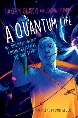 A Quantum Life (Adapted for Young Adults): My Unlikely Journey from the Street to the Stars by Oluseyi, Hakeem