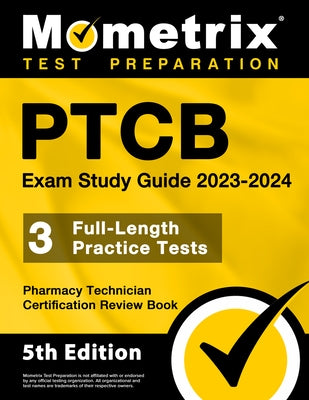 PTCB Exam Study Guide 2023-2024 - 3 Full-Length Practice Tests, Pharmacy Technician Certification Secrets Review Book: [5th Edition] by Bowling, Matthew