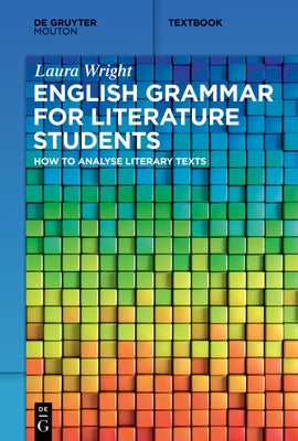 English Grammar for Literature Students: How to Analyse Literary Texts by Wright, Laura