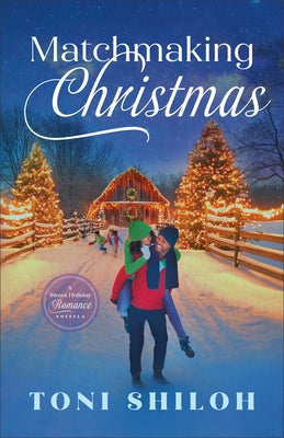 Matchmaking Christmas: A Sweet Holiday Romance Novella by Shiloh, Toni