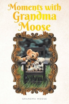 Moments with Grandma Moose by Moose, Grandma