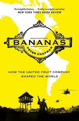 Bananas: How the United Fruit Company Shaped the World by Chapman, Peter