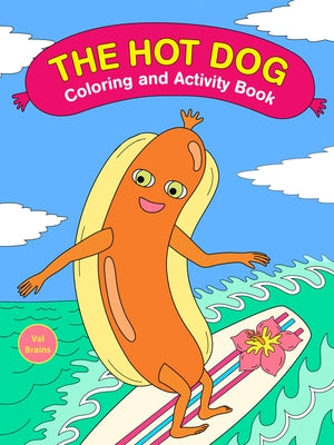The Hot Dog Coloring and Activity Book by Brains, Val