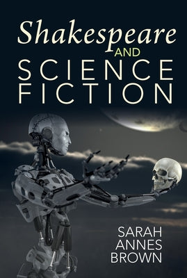 Shakespeare and Science Fiction by Brown, Sarah Annes