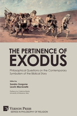 The Pertinence of Exodus: Philosophical Questions on the Contemporary Symbolism of the Biblical Story by Gorgone, Sandro