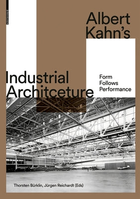 Albert Kahn's Industrial Architecture: Form Follows Performance by B&#195;&#188;rklin, Thorsten
