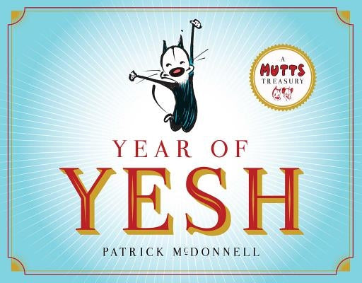 Year of Yesh: A Mutts Treasury Volume 25 by McDonnell, Patrick
