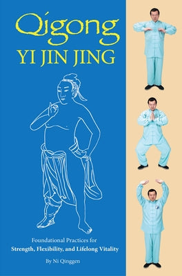 Qigong: Yi Jin Jing: Foundational Practices for Strength, Flexibility, and Lifelong Vitality by Ni, Qinggen