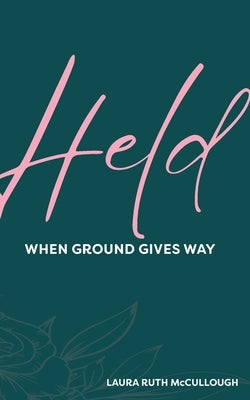Held: When Ground Gives Way by McCullough, Laura Ruth