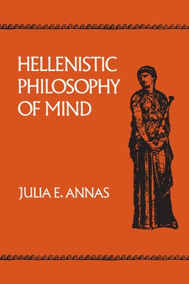 Hellenistic Philosophy of Mind: Volume 8 by Annas, Julia E.