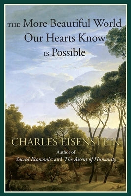 The More Beautiful World Our Hearts Know Is Possible by Eisenstein, Charles