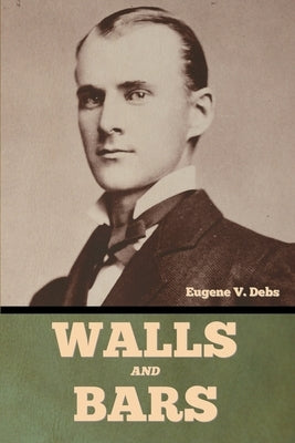 Walls and Bars by Debs, Eugene V.