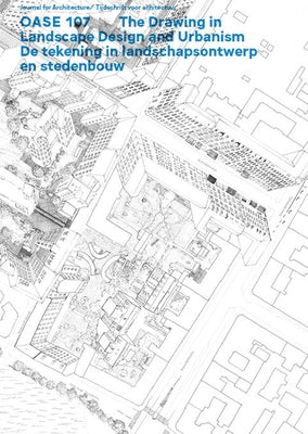 OASE 107: The Drawing in Landscape Design and Urbanism by Decroos, Bart