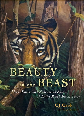 Beauty in the Beast: Flora, Fauna, and Endangered Species of Artist Ralph Burke Tyree by Cook, Cj