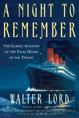 A Night to Remember: The Classic Account of the Final Hours of the Titanic by Lord, Walter