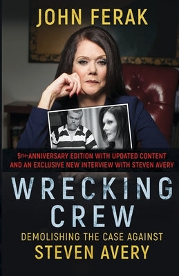 Wrecking Crew: Demolishing the Case Against Steven Avery by Ferak, John