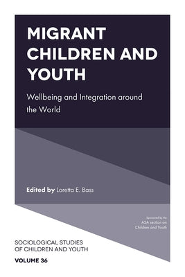 Migrant Children and Youth: Wellbeing and Integration Around the World by Bass, Loretta E.