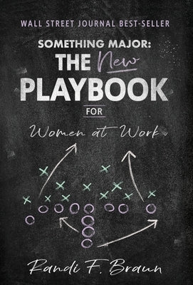 Something Major: The New Playbook for Women at Work by Braun, Randi