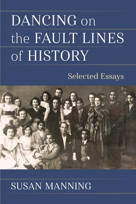 Dancing on the Fault Lines of History: Selected Essays by Manning, Susan