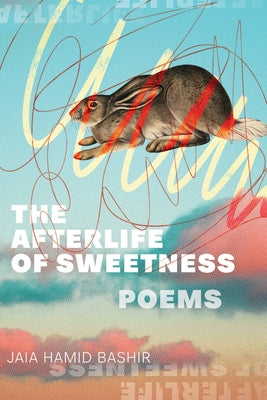 The Afterlife of Sweetness: Poems by Bashir, Jaia Hamid