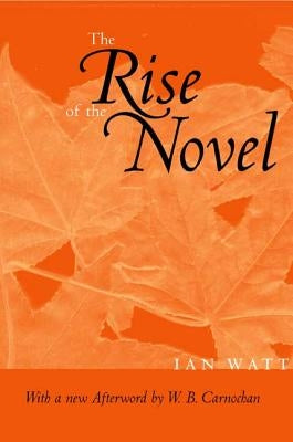 The Rise of the Novel: Studies in Defoe, Richardson and Fielding by Watt, Ian